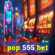 pop 555 bet